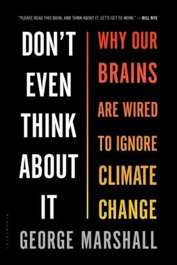 Cover Art for 9781632861023, Don't Even Think about It: Why Our Brains Are Wired to Ignore Climate Change by George Marshall