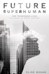 Cover Art for 9781742236759, Future Superhuman: Our transhuman lives in a make-or-break century by Elise Bohan