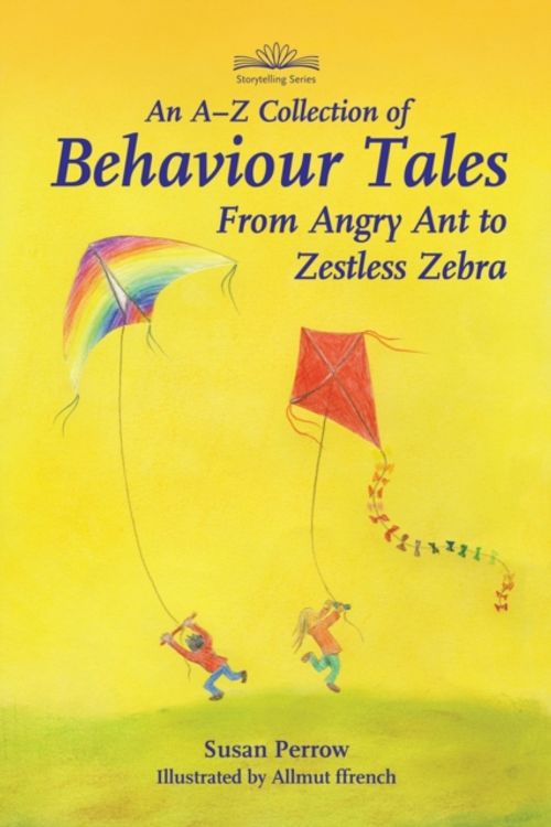 Cover Art for 9781907359866, An A-Z Collection of Behaviour TalesFrom Angry Ant to Zestless Zebra by Susan Perrow