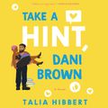 Cover Art for 9780062941268, Take a Hint, Dani Brown by Talia Hibbert