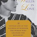 Cover Art for B071JLNL36, Wallis in Love: The Untold Life of the Duchess of Windsor, the Woman Who Changed the Monarchy by Andrew Morton