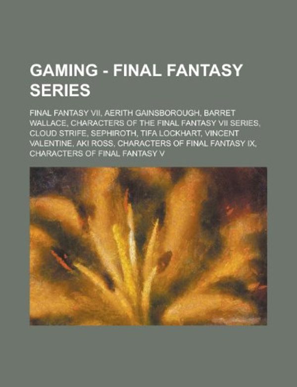 Cover Art for 9781234793388, Wikia Gaming - Final Fantasy series: Final Fantasy VII, Aerith Gainsborough, Barret Wallace, Characters of the Final Fantasy VII series, Cloud Strife, ... of Final Fantasy IX, Characters of Fin by Source Wikia