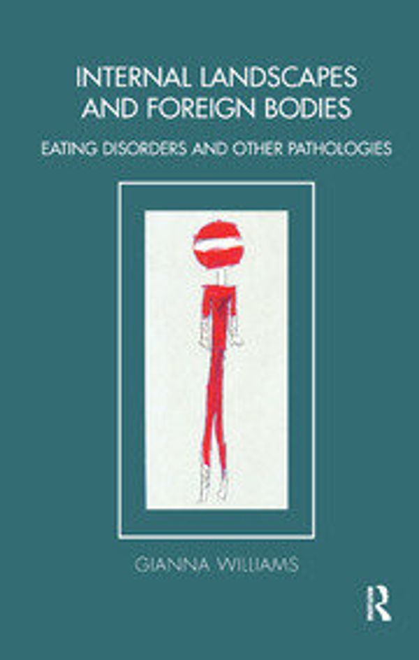 Cover Art for 9780367325138, Internal Landscapes and Foreign Bodies: Eating Disorders and Other Pathologies by Williams, Gianna