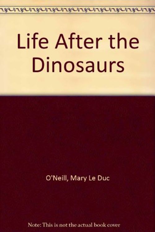 Cover Art for 9780816716401, Life after the dinosaurs by Mary O'Neill