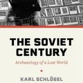 Cover Art for 9780691183749, The Soviet Century: Archaeology of a Lost World by Schlögel, Karl