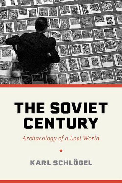 Cover Art for 9780691183749, The Soviet Century: Archaeology of a Lost World by Schlögel, Karl