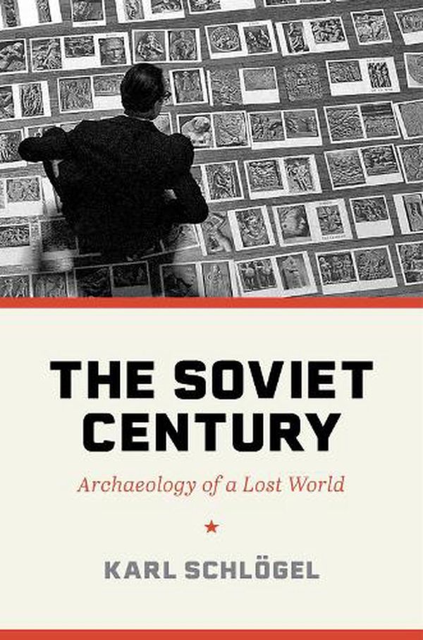 Cover Art for 9780691183749, The Soviet Century: Archaeology of a Lost World by Schlögel, Karl