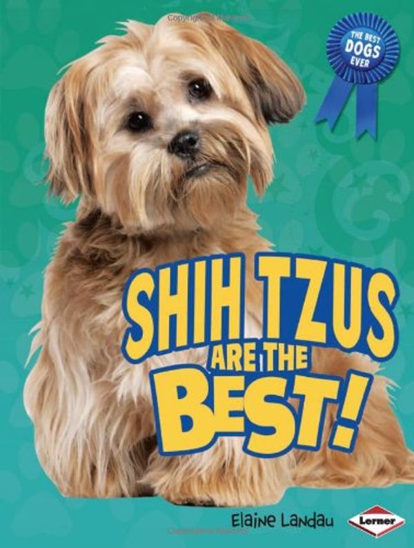 Cover Art for 9781580135641, Shih Tzus Are the Best! by Elaine Landau