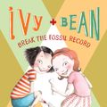 Cover Art for 9780811876537, Ivy and Bean Break the Fossil Record by Annie Barrows