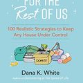 Cover Art for B08ZMB6XQS, Organizing for the Rest of Us by Dana K. White