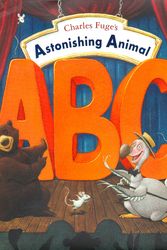 Cover Art for 9781472312419, Astonishing Animal ABC by Charles Fuge