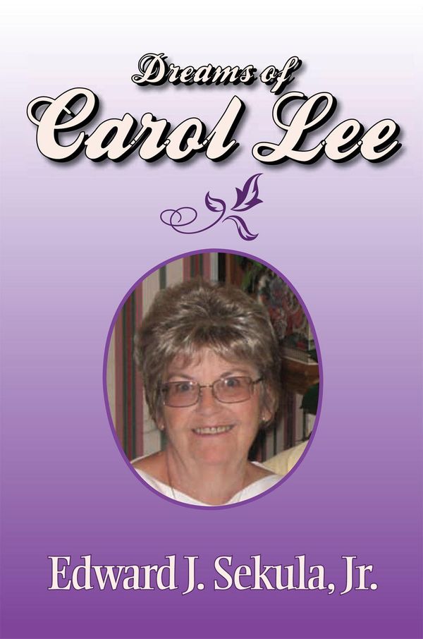 Cover Art for 9781456897826, Dreams of Carol Lee by Edward J. Jr. Sekula