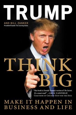 Cover Art for 9780061753893, Think Big by Donald J. Trump, Bill Zanker