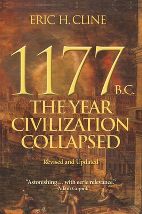 Cover Art for 9780691208015, 1177 B.C.: The Year Civilization Collapsed: Revised and Updated (Turning Points in Ancient History) by Eric H. Cline