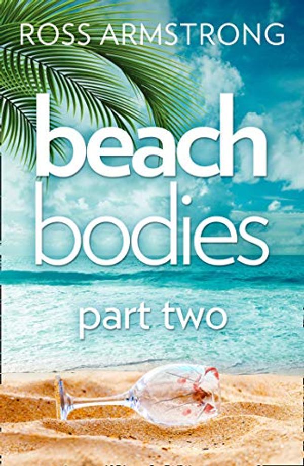 Cover Art for B07QDF5ZMD, Beach Bodies: Part Two: A shocking, twisty summer read, perfect for fans of Love Island by Ross Armstrong