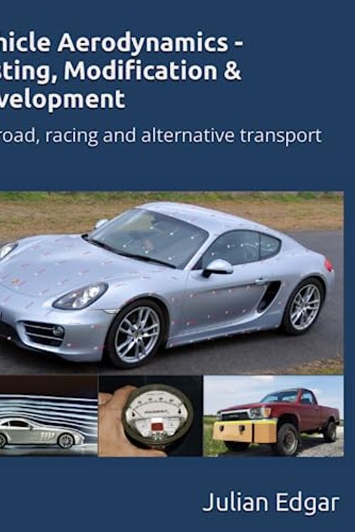 Cover Art for 9798391835974, Vehicle Aerodynamics - Testing, Modification & Development: For road, racing and alternative transport by Julian Edgar