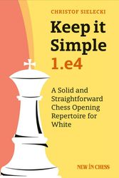 Cover Art for 9789056918057, Keep It Simple: 1.E4: A Solid and Straightforward Chess Opening Repertoire for White by Christof Sielecki