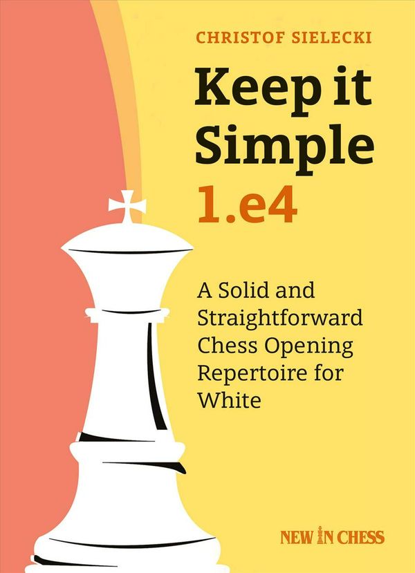 Cover Art for 9789056918057, Keep It Simple: 1.E4: A Solid and Straightforward Chess Opening Repertoire for White by Christof Sielecki