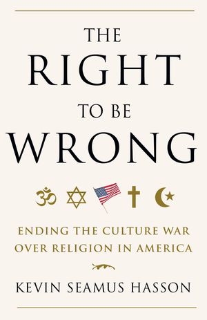 Cover Art for 9780307718105, The Right To Be Wrong by Kevin Seamus Hasson