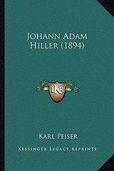 Cover Art for 9781166580407, Johann Adam Hiller (1894) by Karl Peiser