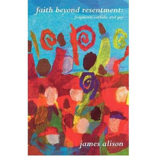 Cover Art for B00XWRBTCG, [(Faith Beyond Resentment)] [Author: James Alison] published on (April, 2001) by James Alison