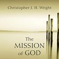 Cover Art for B088VXYRZK, The Mission of God: Unlocking The Bible's Grand Narrative by Christopher J h Wright