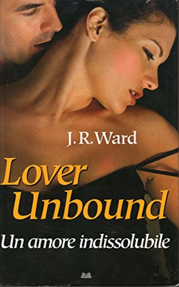 Cover Art for B00U2VUWF0, Lover Unbound. Un Amore Indissolubile by J.r. Ward
