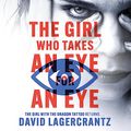 Cover Art for B01N2NEYHZ, The Girl Who Takes an Eye for an Eye: Continuing Stieg Larsson's Millennium Series by David Lagercrantz, George Goulding-Translator