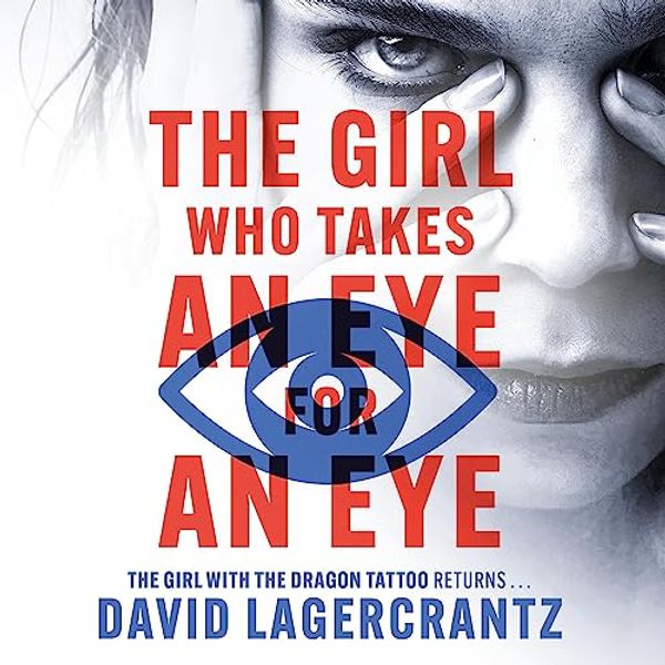 Cover Art for B01N2NEYHZ, The Girl Who Takes an Eye for an Eye by David Lagercrantz, George Goulding-Translator