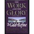 Cover Art for 9781590386521, The Work and the Glory, Vol. 4: Thy Gold to Refine by Gerald N. Lund