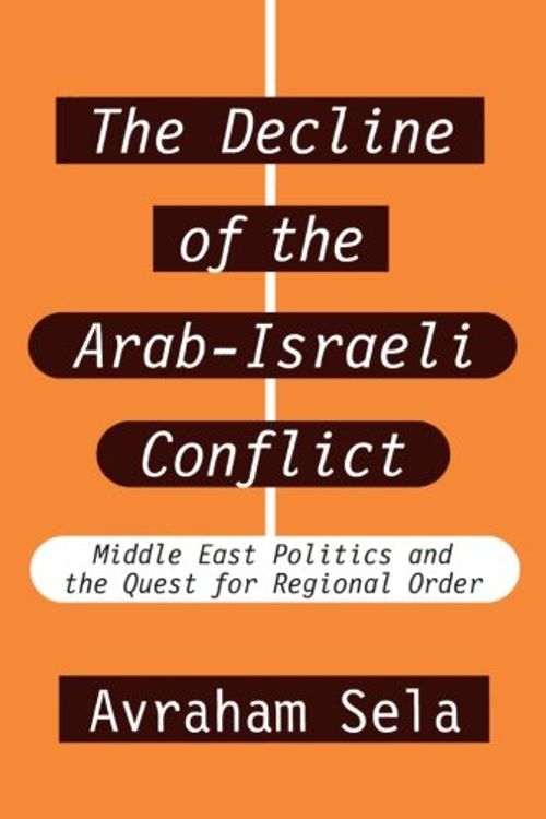 Cover Art for 9780791435380, The Decline of the Arab-Israeli Conflict by Avraham Sela