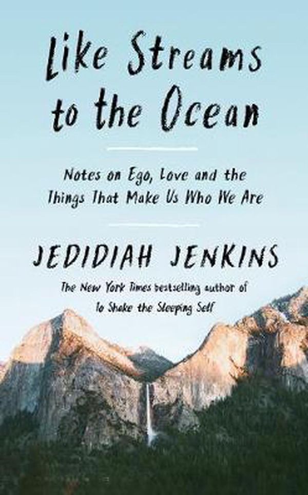 Cover Art for 9781846047039, Like Streams to the Ocean: Notes on Ego, Love, and the Things That Make Us Who We Are by Jedidiah Jenkins