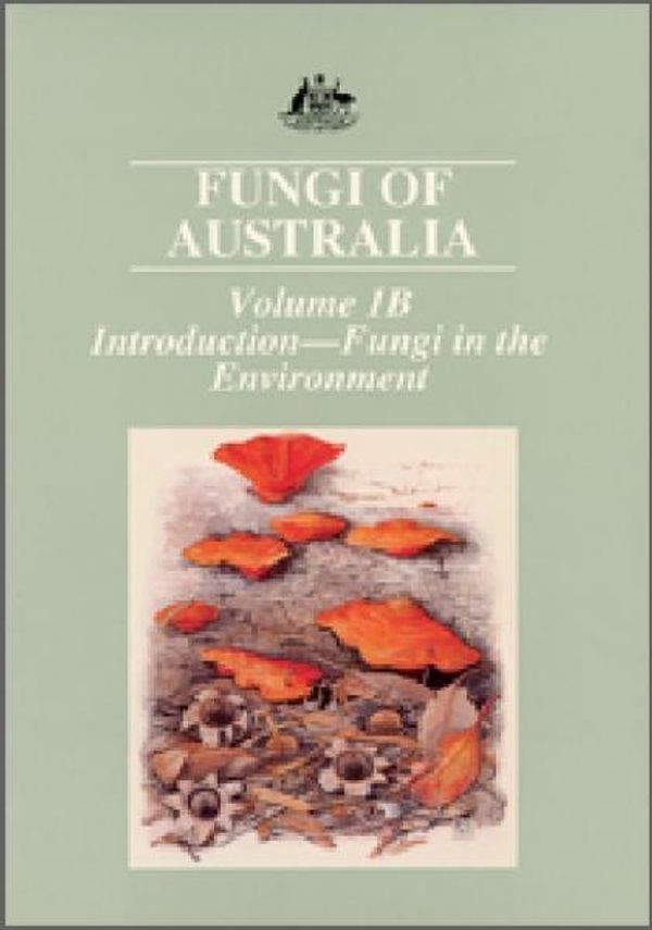 Cover Art for 9780643059351, Fungi of Australia: Introduction: Fungi in the Environment Vol 1B by Australian Biological Resources Study