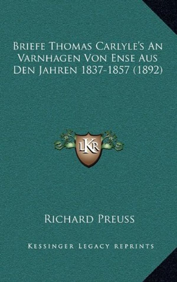 Cover Art for 9781167516832, Briefe Thomas Carlyle's an Varnhagen Von Ense Aus Den Jahren 1837-1857 (1892) by Richard Preuss