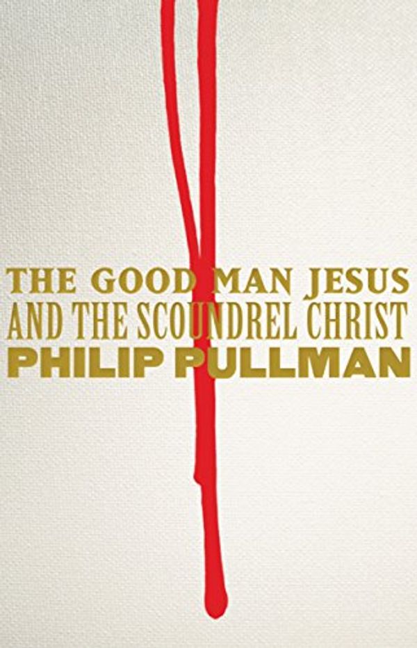 Cover Art for 9781921656194, The Good Man Jesus and the Scoundrel Christ by Philip Pullman