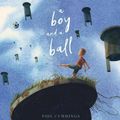 Cover Art for 9781743812525, A Boy and a Ball by Phil Cummings