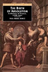Cover Art for 9780312158071, The Birth of Absolutism: A History of France, 1598-1661 (European Studies) by Yves-Marie Berce