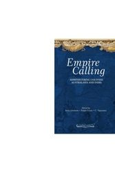 Cover Art for 9789382264767, Empire Calling: Administering Colonial Australasia and India by Ralph Crane