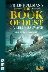Cover Art for 9781839040306, The Book of Dust - La Belle Sauvage (NHB Modern Plays) by Philip Pullman