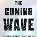 Cover Art for 9783406814129, The Coming Wave: Künstliche Intelligenz, Macht und das größte Dilemma des 21. Jahrhunderts by Suleyman, Mustafa, Bhaskar, Michael