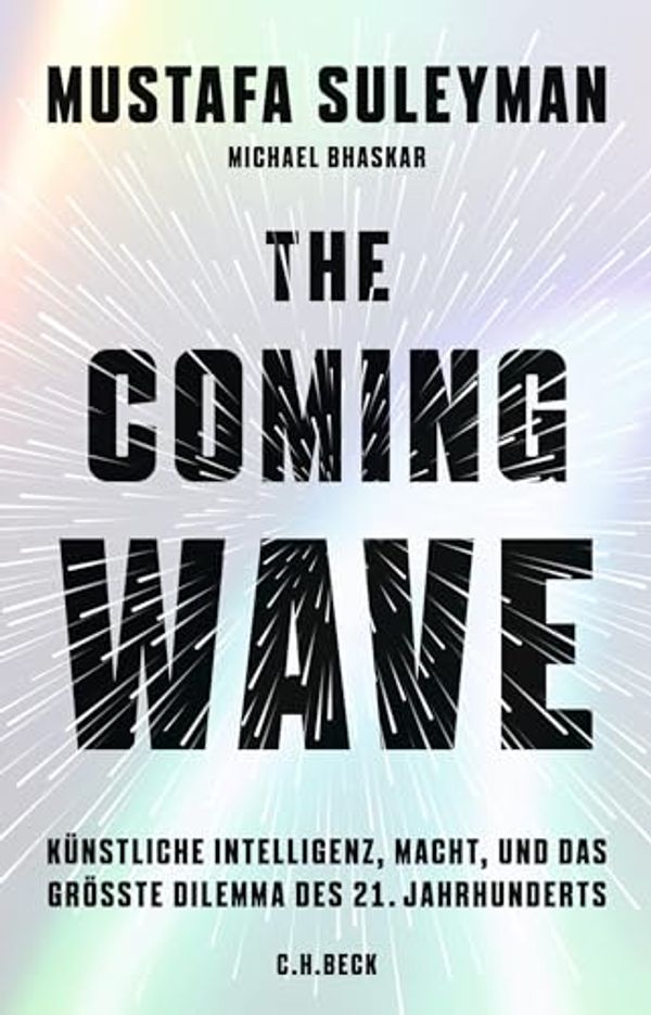 Cover Art for 9783406814129, The Coming Wave: Künstliche Intelligenz, Macht und das größte Dilemma des 21. Jahrhunderts by Suleyman, Mustafa, Bhaskar, Michael