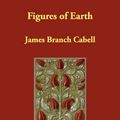 Cover Art for 9781406890440, Figures of Earth by James Branch Cabell