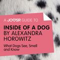 Cover Art for 9781785670480, A Joosr Guide to. Inside of a Dog by Alexandra Horowitz: What Dogs See, Smell, and Know by Bokish Ltd