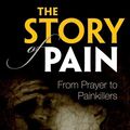 Cover Art for 9780199689422, The Story of Pain: From Prayer to Painkillers by Joanna Bourke