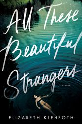 Cover Art for 9780062796707, All These Beautiful Strangers by Elizabeth Klehfoth