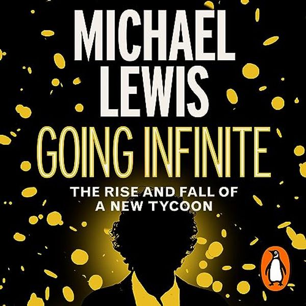 Cover Art for B0C5JFYL5Q, Going Infinite: The Rise and Fall of a New Tycoon by Michael Lewis