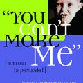 Cover Art for 9781578561933, You Can't Make Me (But I Can Be Persuaded) by Cynthia Ulrich Tobias