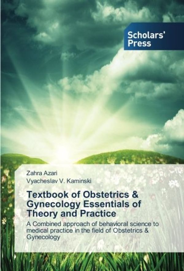 Cover Art for 9783330650107, Textbook of Obstetrics & Gynecology Essentials of Theory and Practice: A Combined approach of behavioral science to medical practice in the field of Obstetrics & Gynecology by Zahra Azari, Vyacheslav V. Kaminski