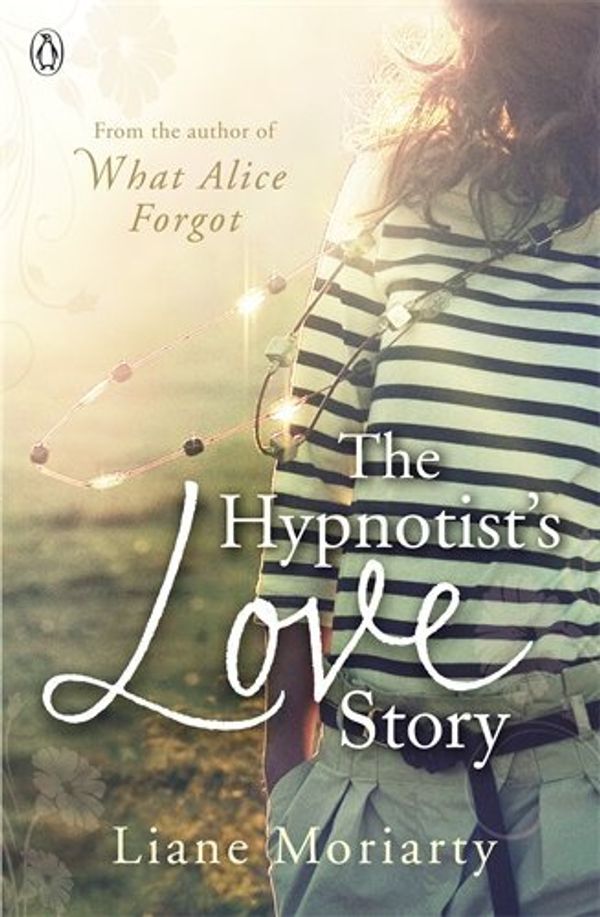 Cover Art for B011T6RYVQ, The Hypnotist's Love Story by Liane Moriarty