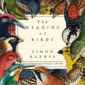 Cover Art for 9781681776262, The Meaning of Birds by Simon Barnes